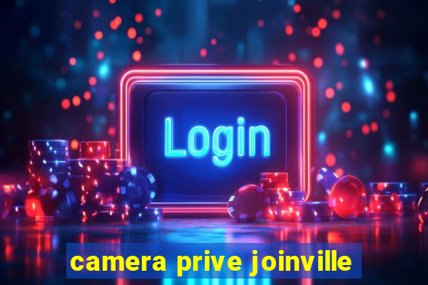 camera prive joinville